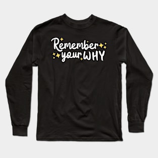 Motivational Quotes Inspirational Remember Your Why Long Sleeve T-Shirt